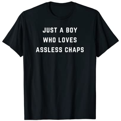 Just a boy who loves assless chaps T-Shirt