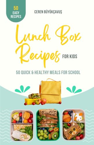 Lunch Box Recipes for Kids: 50 Quick & Healthy Meals for School