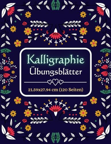 Kalligraphie Übungsblätter: Kalligraphie Notizbuch 120 Seiten um das Schönschreibens zu erlernen Üben und die schriftrat verbessern für Kinder ... mit wunderschönem Blumeneinband