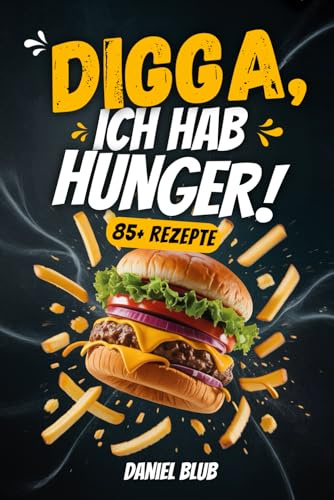 Digga, ich hab Hunger!: Das Kochbuch für Teenager mit schnellen Rezepten für jeden Hunger