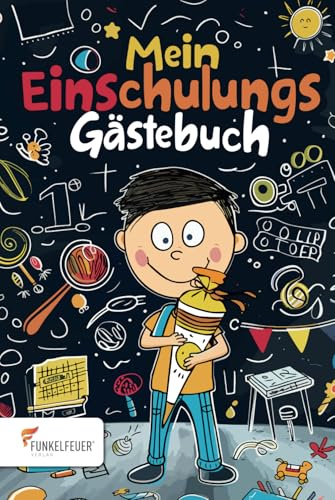 Mein Einschulungs Gästebuch: über 70 Seiten voller Erinnerungen an den Tag der Einschulung - viel Platz für Infos, Bilder und Glückwünsche Deiner ... für Jungen zur Einschulung in die 1. Klasse