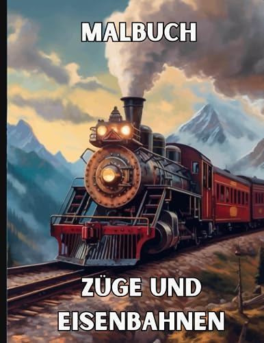 Zug Malbuch: Eisenbahn und Lokomotive Aktivitätsbuch - Malvorlagen für Erwachsene, Jugendliche & Kinder - 85 Ausmalbilder - Entspannendes Hobby, ... Entdecke die Welt der Züge: Zug Malbuch