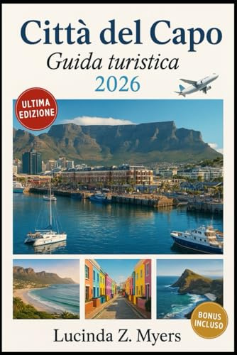 Città del Capo Guida turistica 2026: Dalla Garden Route alle Winelands: una guida per viaggiatori alla cultura, alla natura e alla scoperta