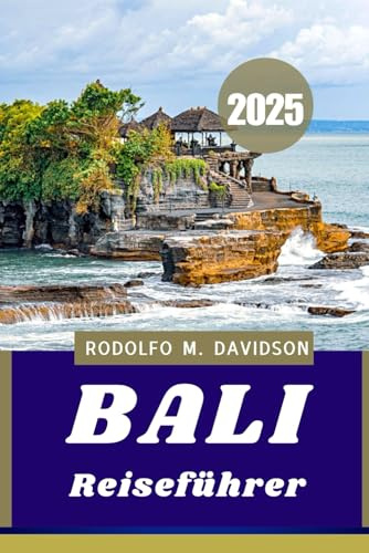 BALI REISEFÜHRER 2025: Kultur, Komfort und unvergessliche erlebnisse“