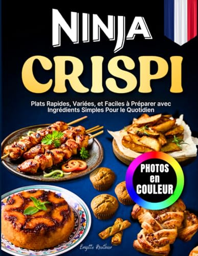 Livre de Recettes Ninja Crispi Air Fryer Avec des Photos en Couleur: Plats Rapides, Variées, et Faciles à Préparer avec Ingrédients Simples Pour le Quotidien
