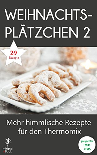 Weihnachtsplätzchen 2 - Mehr himmlische Rezepte für den Thermomix: Geeignet für TM31 und TM5 (mixipixi eBook 3)