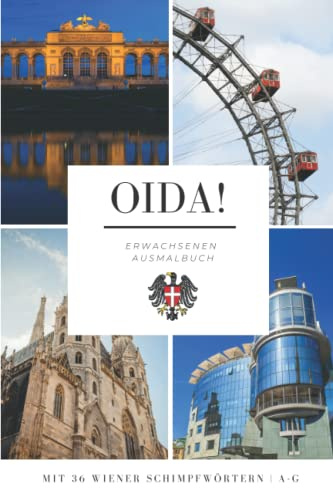 Oida! Erwachsenen Ausmalbuch mit Wiener Schimpfwörtern: Lexikon mit Buchstaben A-G - Farbige Version - Vorlage für Erwachsene zum Stressabbau oder einfach zum Spaß