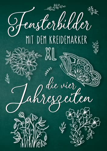 Fensterbilder mit dem Kreidemarker XL - Die vier Jahreszeiten: Abwechslungsreiche Motive als Kreidestift Fenstervorlagen für das ganze Jahr