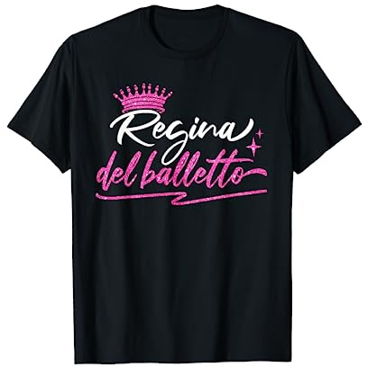 Danza Classica Regalo Ballerina Regina Del Balletto Maglietta