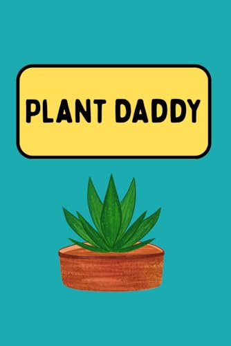 Plant Daddy: A Funny Notebook for Plant Lovers and Gardeners: Perfect for jotting notes, plant care reminders, and everyday journaling