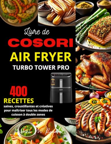 Livre de COSORI Air Fryer Turbo Tower Pro: 400 recettes saines, croustillantes et créatives pour maîtriser tous les modes de cuisson à double zones