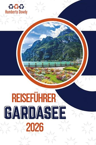 REISEFÜHRER GARDASEE 2026: Der vollständige Reiseführer für Italiens Juwel des Nordens