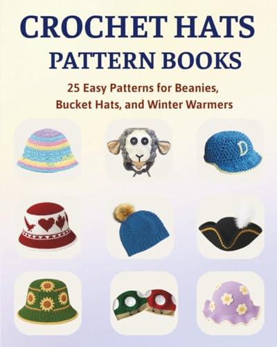 Crochet Hats Pattern Books: 25 Easy Patterns for Beanies, Bucket Hats, and Winter Warmers