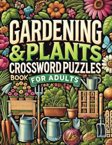 Gardening & Plants Crossword Puzzles Book for Adults: Challenge Your Green Thumb with Engaging Puzzles on Plant Care, Design, and More