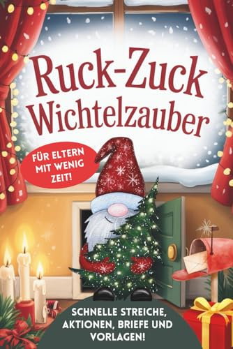 Ruck-Zuck Wichtelzauber Der einfache Wichtelspaß mit Briefen, Streichen und Extras zum ausdrucken