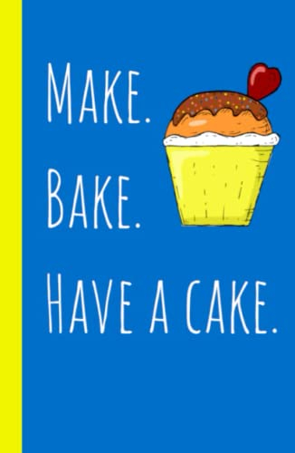 Make.Bake.Have a Cake. Notebook Recipe Cookbook Funny Keepsake Recipe Gift: Recipe Template 5x8 120 Pages