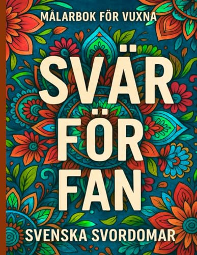 MÅLARBOK FÖR VUXNA SVÄR FÖR FAN SVENSKA SVORDOMAR: Färglägg ditt humör! En unik bok full av svenska uttryck, galna illustrationer och kreativ terapi ... – perfekt för avkoppling och stresslindring.