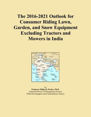 The 2016-2021 Outlook for Consumer Riding Lawn, Garden, and Snow Equipment Excluding Tractors and Mowers in India
