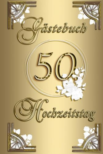 Gästebuch 50. Hochzeitstag - Goldene Hochzeit - SONDEREDITION: Zauberhaft & edel in gold mit weißen Blüten - ca. DIN A5
