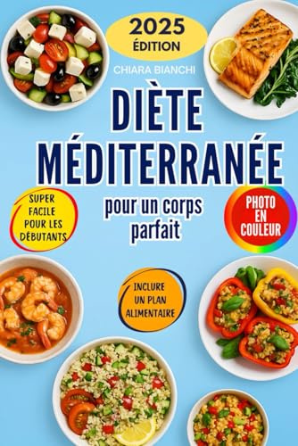 Régime alimentaire La Méditerranée pour un corps parfait: Des recettes saines et des stratégies de remise en forme pour atteindre la forme souhaitée. (édition française)