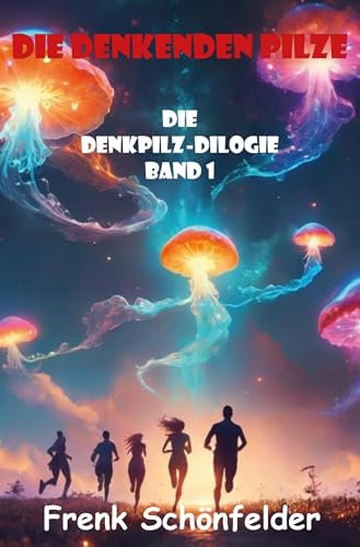 Die denkenden Pilze: Die Denkpilz-Dilogie - Band 1