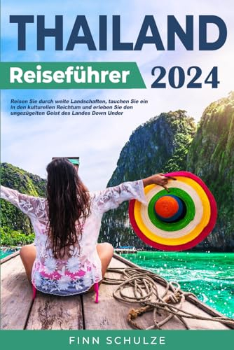 Thailand Reiseführer: Entdecke atemberaubende Landschaften, versteckte Schätze und authentisches Street Food wie ein Einheimischer