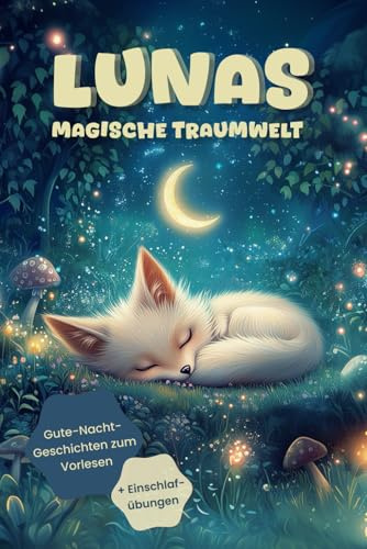 Lunas magische Traumwelt – Gute-Nacht-Geschichten zum Vorlesen + Einschlafübungen, für Kinder ab 1 Jahr