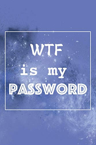 WTF is my password: password log book, password book and internet password organizer, Logbook To Protect Usernames and ... notebook, password book small 6” x 9”.