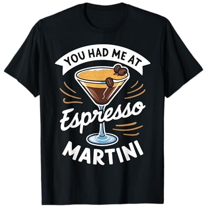 You Had Me At Espresso Martini T-Shirt