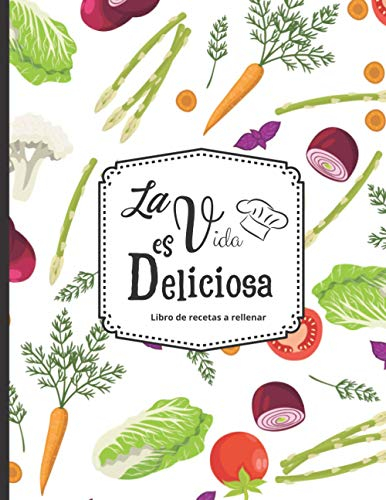 La vida es deliciosa - Libro de recetas a rellenar: Hasta 100 recetas - para los entusiastas de la cocina