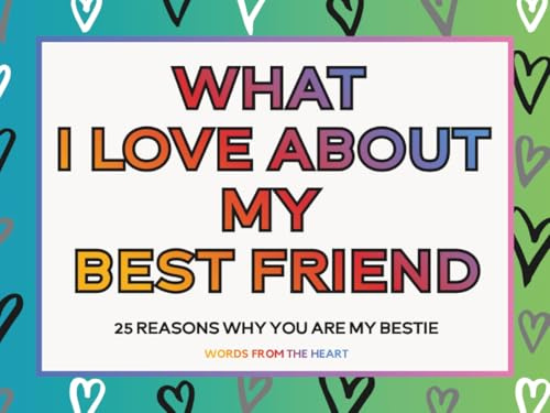 What I Love About My Best Friend: A Fill-in-the-Blank Friendship Keepsake Journal with Guided Prompts to Celebrate Memories, Share Appreciation, and Create a Meaningful Gift for Your Bestie
