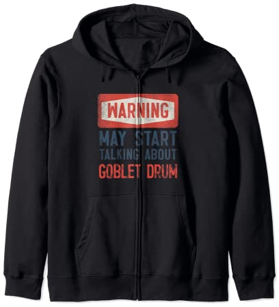 Warning May Start Talking About Goblet Drum Zip Hoodie