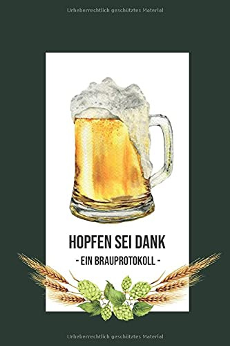 Hopfen sei Dank. Ein Brauprotokoll: Detaillierte Brauprotokolle zum Ausfüllen | Kompaktes Format 15,24 x 22,86 cm (6 x 9) | 104 Seiten für 50 Sude | ... | Geschenk für Bierbrauer und Bierfreunde