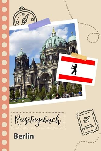Reisetagebuch zum Ausfüllen - Berlin: Ein lustiger Reisetagebuch zum selberschreiben für Ihre Reise nach Deutschland für Paare, Männer und Frauen mit Anregungen und Checklisten.