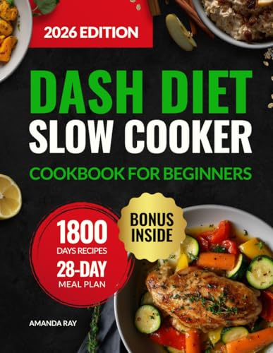 DASH Diet Slow Cooker Cookbook for Beginners: 1800 Days of Low-Sodium, Easy-to-Cook, Quick & Delicious Recipes to Support a Heart-Healthy Lifestyle. ... (Quick & Easy, Healthy Diet Recipes Books)