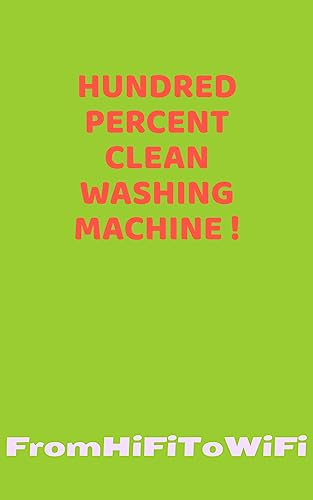 Hundred Percent Clean Washing Machine ! (FromHiFiToWiFi Book 21)