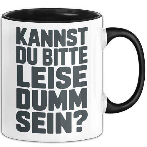 Sarkasmus Sarkastisch Tasse Geschenk Lustige Geschenkidee Kannst Du Bitte Leiser Dumm Sein (Schwarz)
