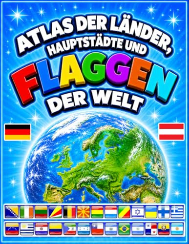 Atlas der Länder, Hauptstädte und Flaggen der Welt: Ein vollständiger Leitfaden zu allen Flaggen der Welt mit vielen farbenfrohen Karten und ... Kinder von 8 bis 12 Jahren. Fast 400 Flaggen!