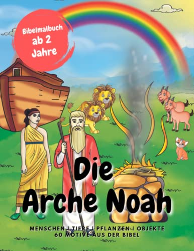 Die Arche Noah | Bibelmalbuch ab 2 Jahre: Menschen | Tiere | Pflanzen | Objekte 60 Motive aus der Bibel