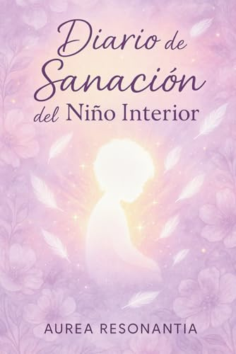 Diario de Sanación del Niño Interior: Un camino de 70 días hacia el amor propio y la liberación emocional: Frases curativas, escritura profunda y ... interior y sanar tu historia con ternura.