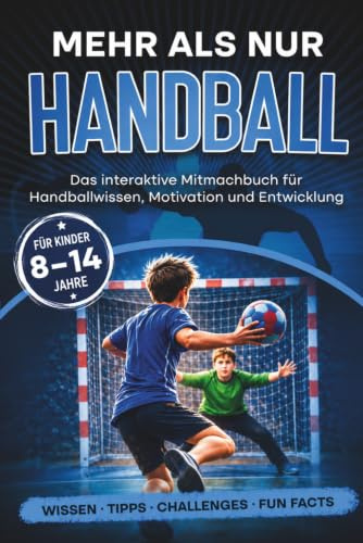 Mehr als nur Handball: Das interaktive Mitmachbuch für Handballwissen, Motivation und Entwicklung
