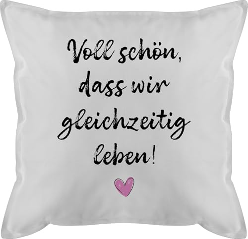 Shirtracer Kissen 50x50 - Voll schön DASS wir gleichzeitig Leben I Freundschaft Geschenk für Pärchen Geschenke Valentinstag I Weihnachten Geschenk für Freunde Weihnachten I BFF - 50 x 50 cm - Weiß