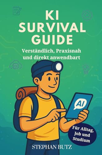 Der KI Survival Guide: Für Alltag, Job und Studium – verständlich, praxisnah und direkt anwendbar: Mit künstlicher Intelligenz (ChatGPT, Midjourney & ... Bilder, Planung & mehr. Neue Auflage 2025