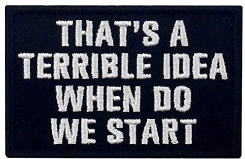 EmbTao Tactical That's A Terrible Idea When Do We Start Patch broderad emblem applikation fästanordning krok och ögla emblem, vit och svart