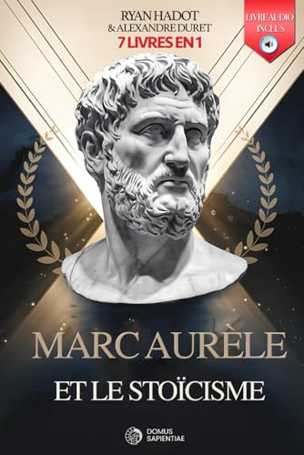 MARC AURÈLE ET LE STOÏCISME: 7 LIVRES EN 1 : Journal et réflexions d'un empereur : La Quête d'Harmonie à la Philosophie-Développer la Discipline et la ... pour réussir sa vie. LIVRE AUDIO + EXERCICES