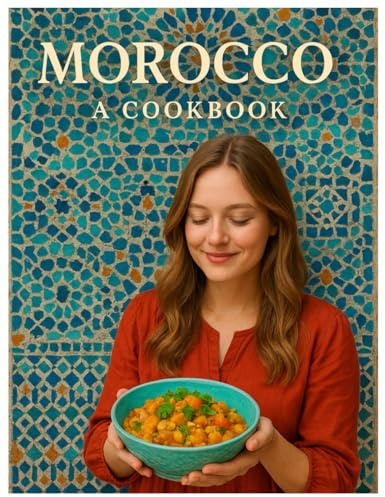 Taste of Morocco – Delicious Atlas Collection: Easy and Authentic Moroccan Recipes for Soups, Appetizers, Salads, Main Dishes, Sweets and Drinks