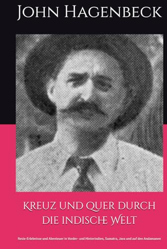 Kreuz und quer durch die indische Welt: Resie-Erlebnisse und Abenteuer in Vorder- und Hinterindien, Sumatra, Java und auf den Andamanen