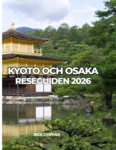 KYOTO OCH OSAKA RESEGUIDEN 2026: Res lätt, spendera rätt, njut mer