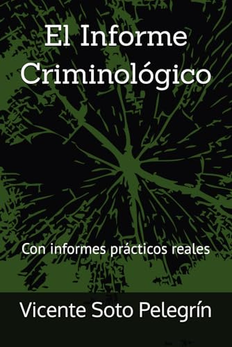 El Informe Criminológico: Con informes prácticos reales (Criminología)