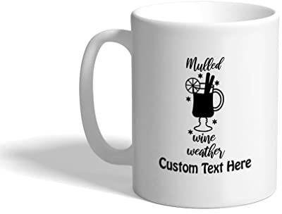Custom Funny Christmas Spiced Wine Ceramic Coffee Mug 11 Ounces Mulled Wine Weather Wine Glass Style A White Tea Cup Personalized Text Here